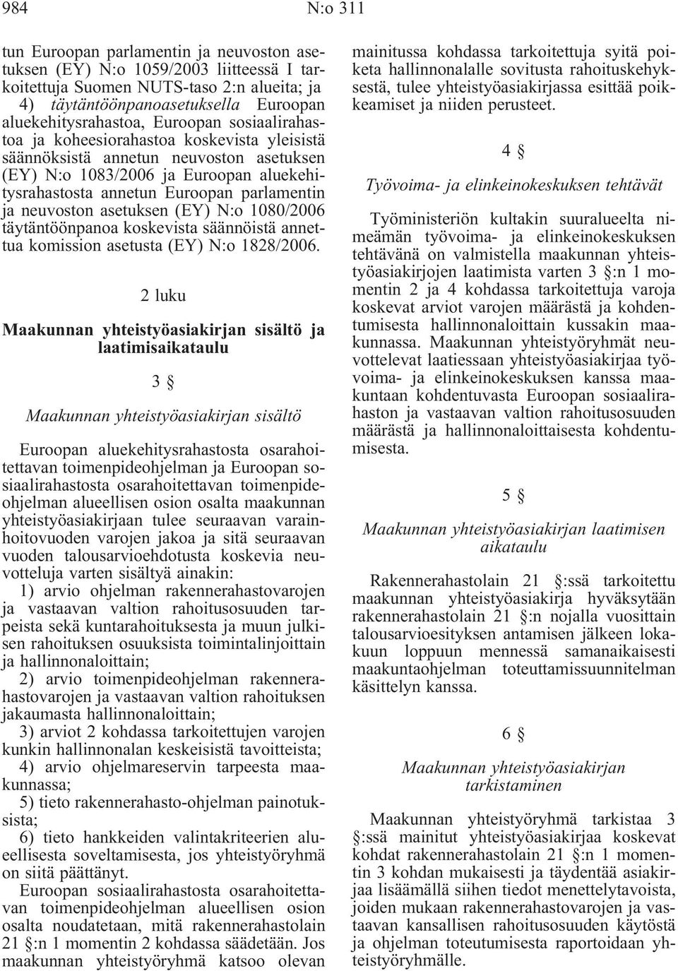 neuvoston asetuksen (EY) N:o 1080/2006 täytäntöönpanoa koskevista säännöistä annettua komission asetusta (EY) N:o 1828/2006.