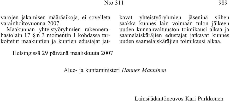 yhteistyöryhmien jäseninä siihen saakka kunnes lain voimaan tulon jälkeen uuden kunnanvaltuuston toimikausi alkaa ja