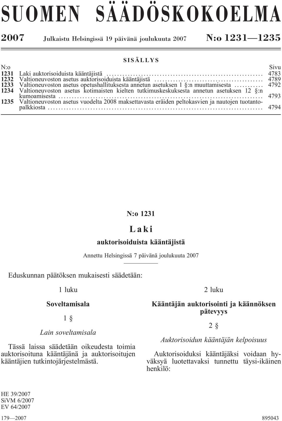 .. 4792 1234 Valtioneuvoston asetus kotimaisten kielten tutkimuskeskuksesta annetun asetuksen 12 :n kumoamisesta.