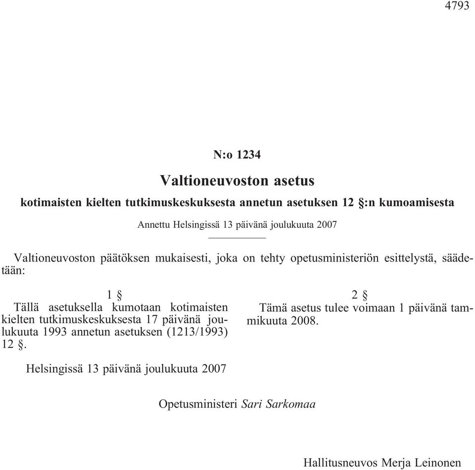 asetuksella kumotaan kotimaisten kielten tutkimuskeskuksesta 17 päivänä joulukuuta 1993 annetun asetuksen (1213/1993) 12.