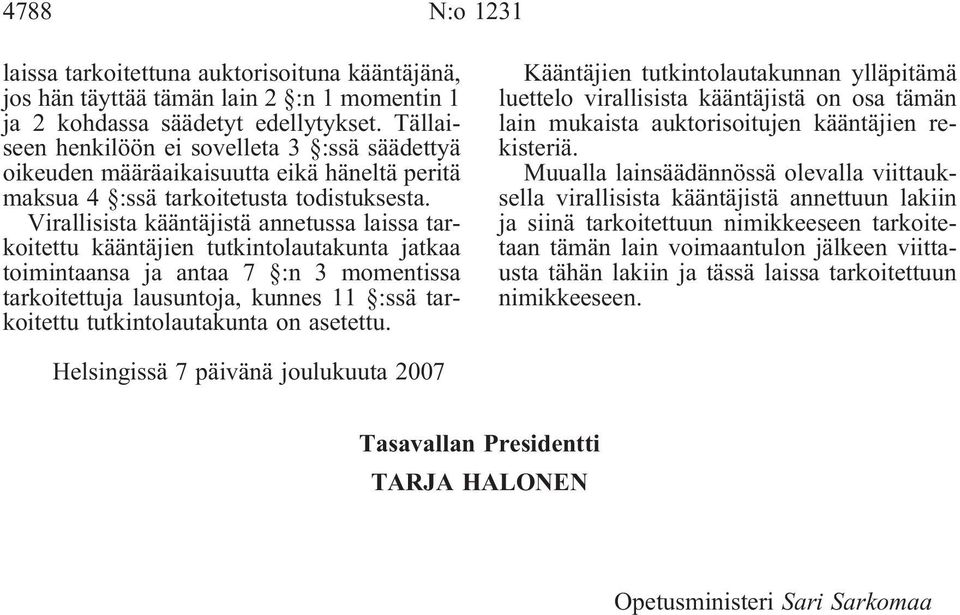 Virallisista kääntäjistä annetussa laissa tarkoitettu kääntäjien tutkintolautakunta jatkaa toimintaansa ja antaa 7 :n 3 momentissa tarkoitettuja lausuntoja, kunnes 11 :ssä tarkoitettu