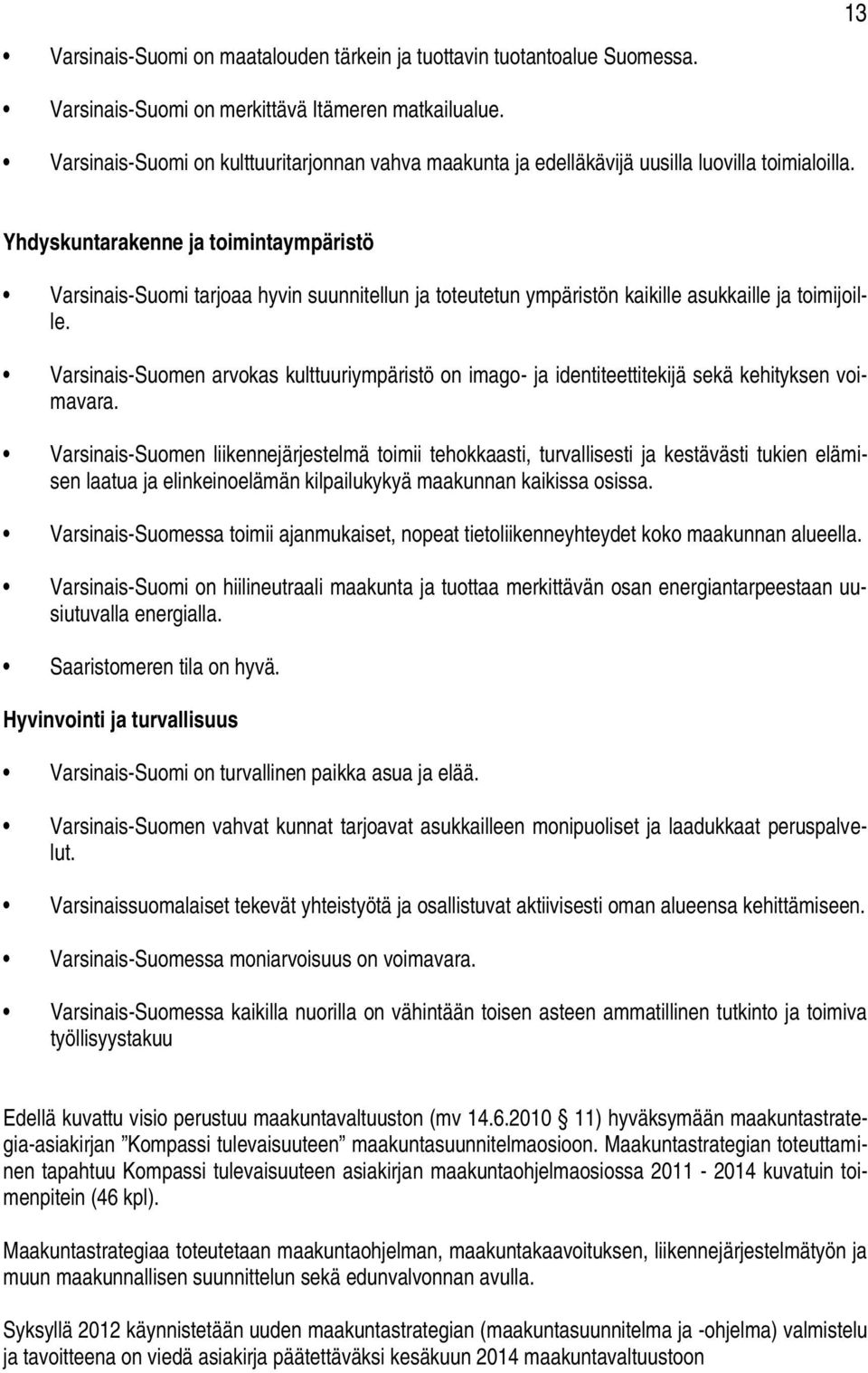 Yhdyskuntarakenne ja toimintaympäristö Varsinais-Suomi tarjoaa hyvin suunnitellun ja toteutetun ympäristön kaikille asukkaille ja toimijoille.