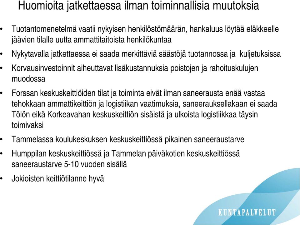 toiminta eivät ilman saneerausta enää vastaa tehokkaan ammattikeittiön ja logistiikan vaatimuksia, saneerauksellakaan ei saada Tölön eikä Korkeavahan keskuskeittiön sisäistä ja ulkoista logistiikkaa