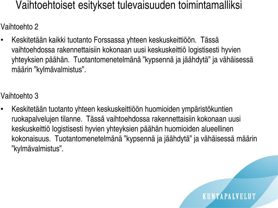 Tuotantomenetelmänä kypsennä ja jäähdytä ja vähäisessä määrin kylmävalmistus.