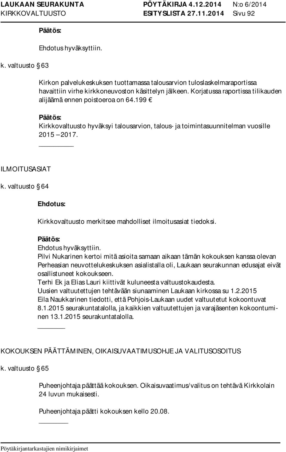 valtuusto 64 Kirkkovaltuusto merkitsee mahdolliset ilmoitusasiat tiedoksi.