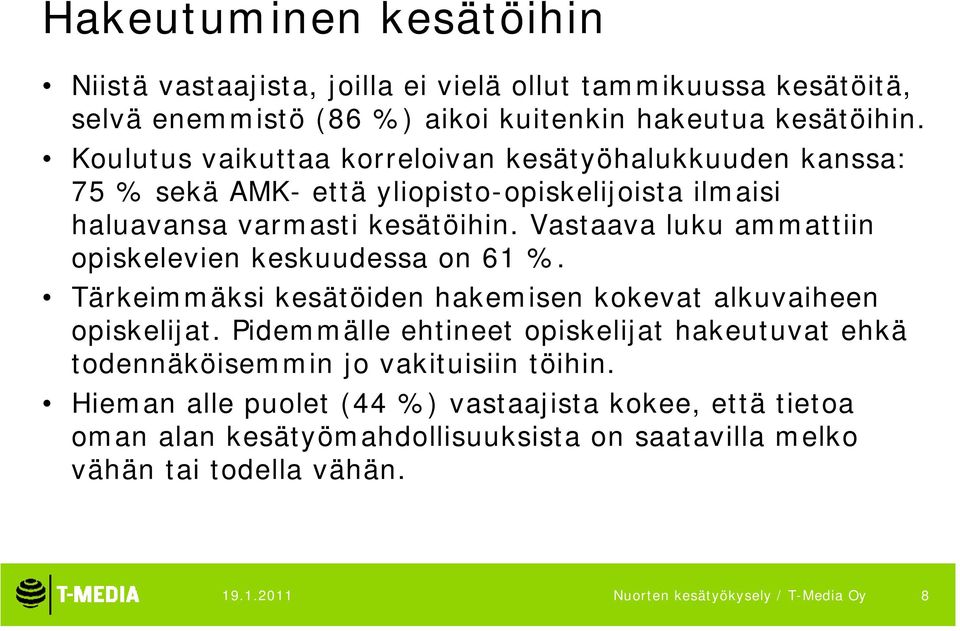 Vastaava luku ammattiin opiskelevien keskuudessa on 61 %. Tärkeimmäksi kesätöiden hakemisen kokevat alkuvaiheen opiskelijat.