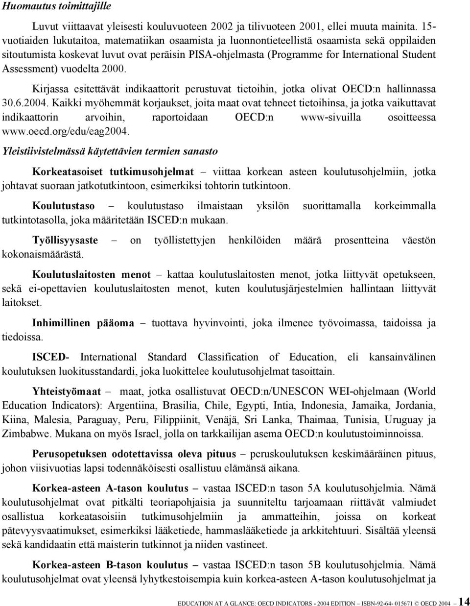 Assessment) vuodelta 2000. Kirjassa esitettävät indikaattorit perustuvat tietoihin, jotka olivat OECD:n hallinnassa 30.6.2004.