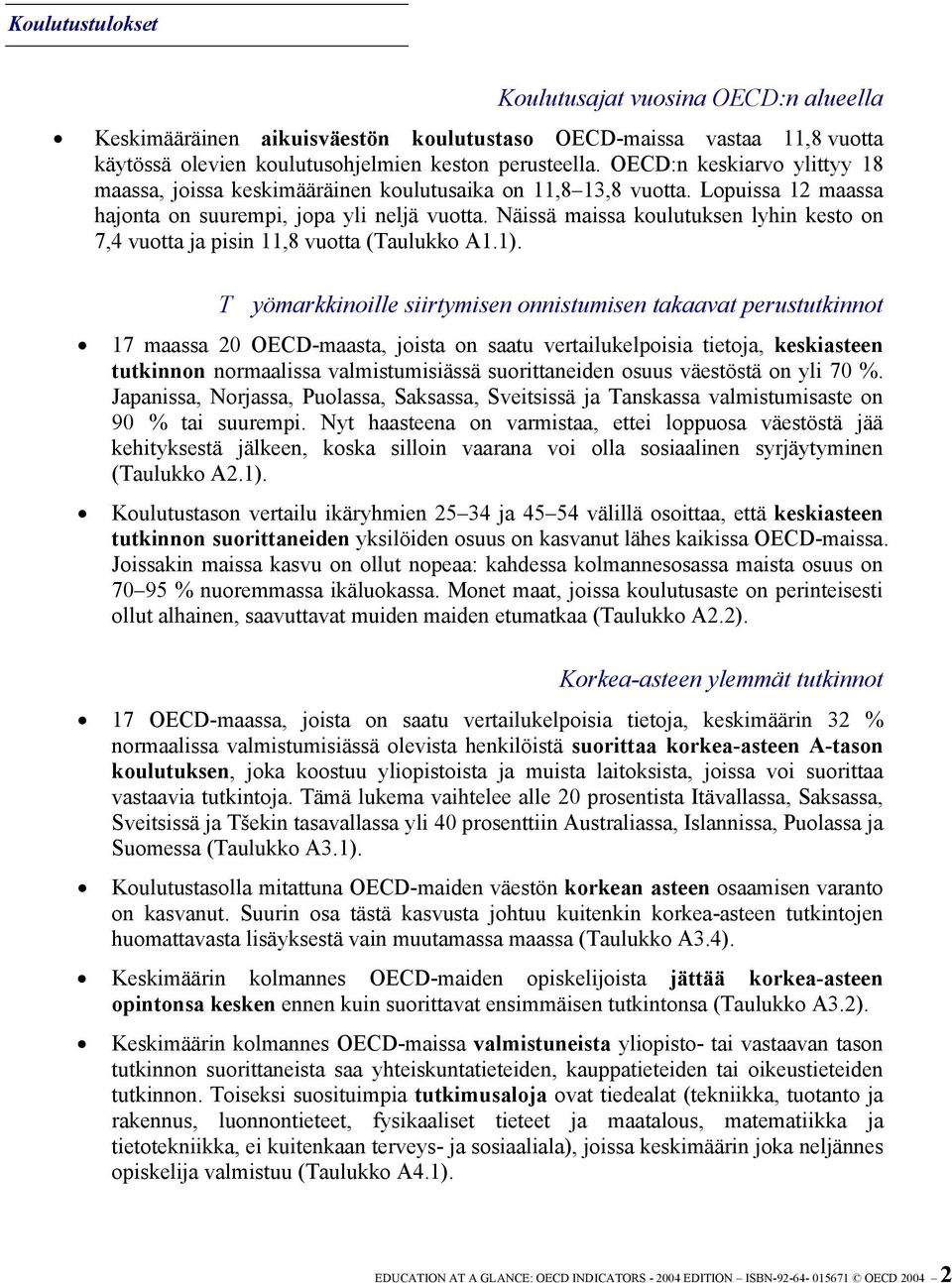 Näissä maissa koulutuksen lyhin kesto on 7,4 vuotta ja pisin 11,8 vuotta (Taulukko A1.1).