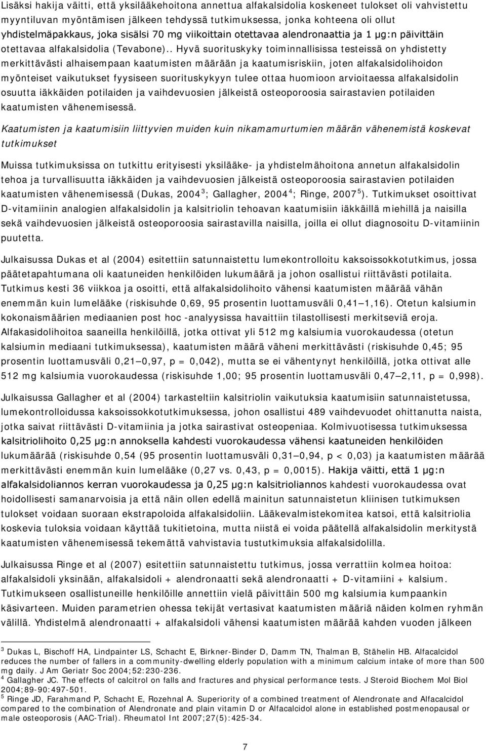 . Hyvä suorituskyky toiminnallisissa testeissä on yhdistetty merkittävästi alhaisempaan kaatumisten määrään kaatumisriskiin, joten alfakalsidolihoidon myönteiset vaikutukset fyysiseen suorituskykyyn