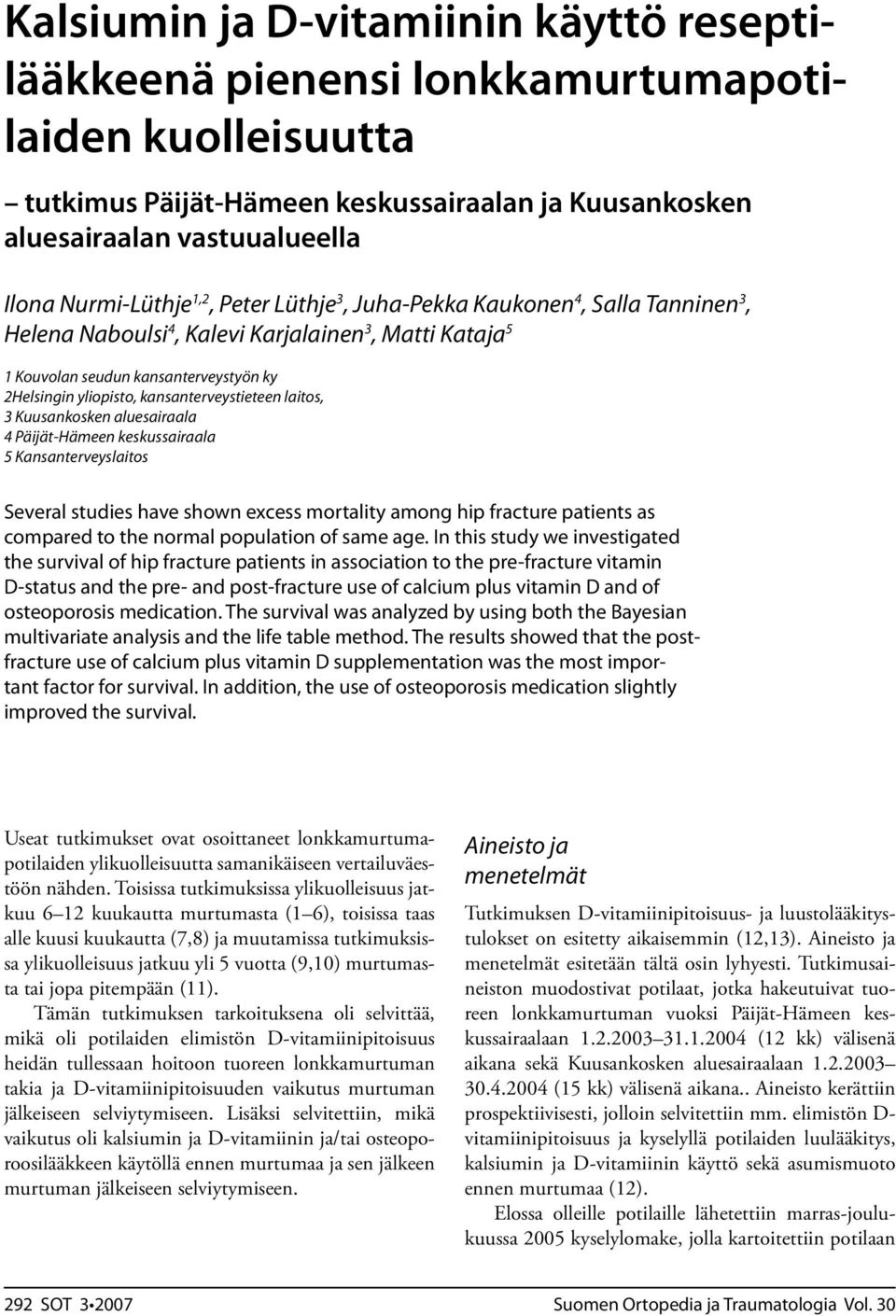 laitos, 3 Kuusankosken aluesairaala 4 Päijät-Hämeen keskussairaala 5 Kansanterveyslaitos Several studies have shown excess mortality among hip fracture patients as compared to the normal population