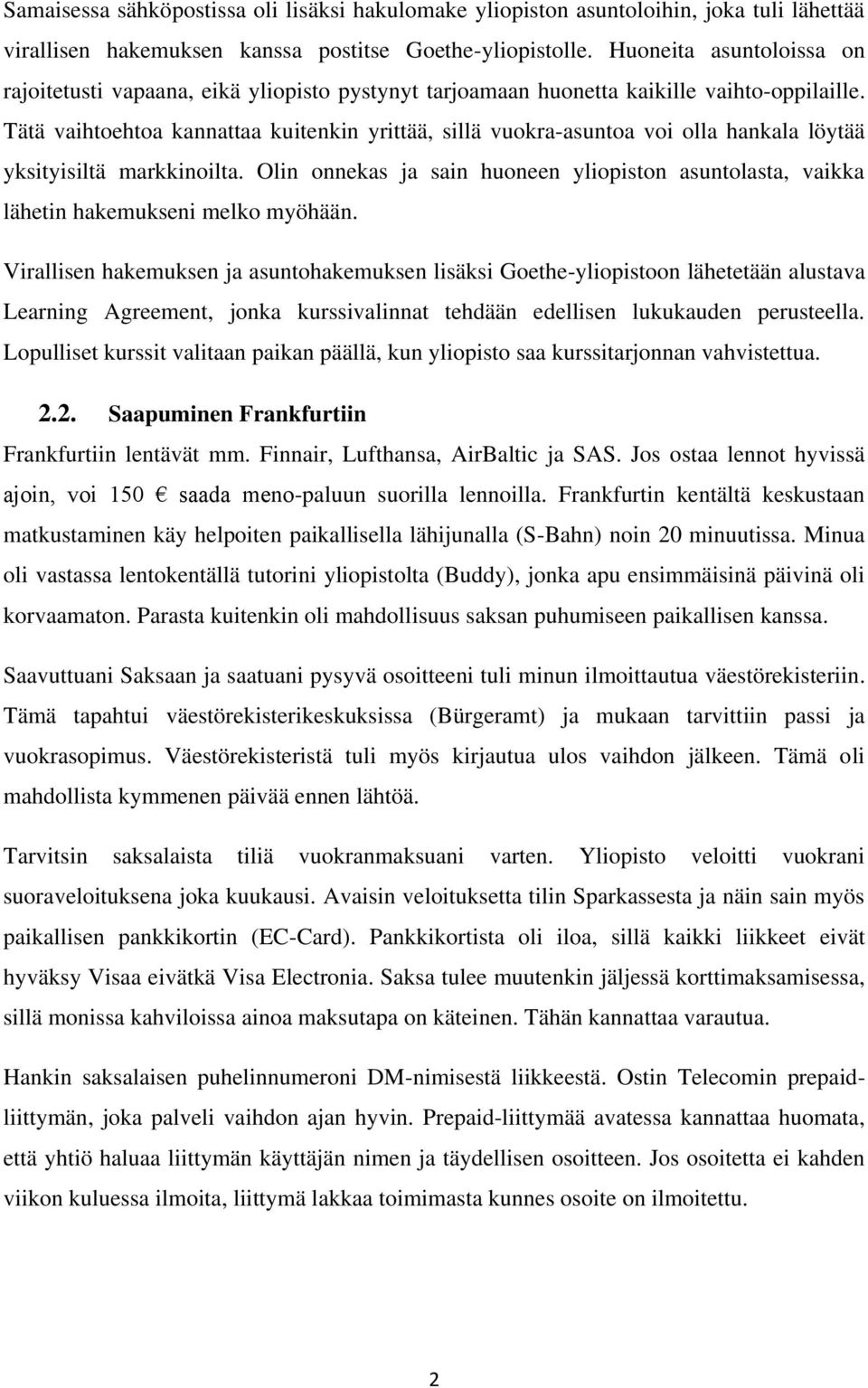 Tätä vaihtoehtoa kannattaa kuitenkin yrittää, sillä vuokra-asuntoa voi olla hankala löytää yksityisiltä markkinoilta.