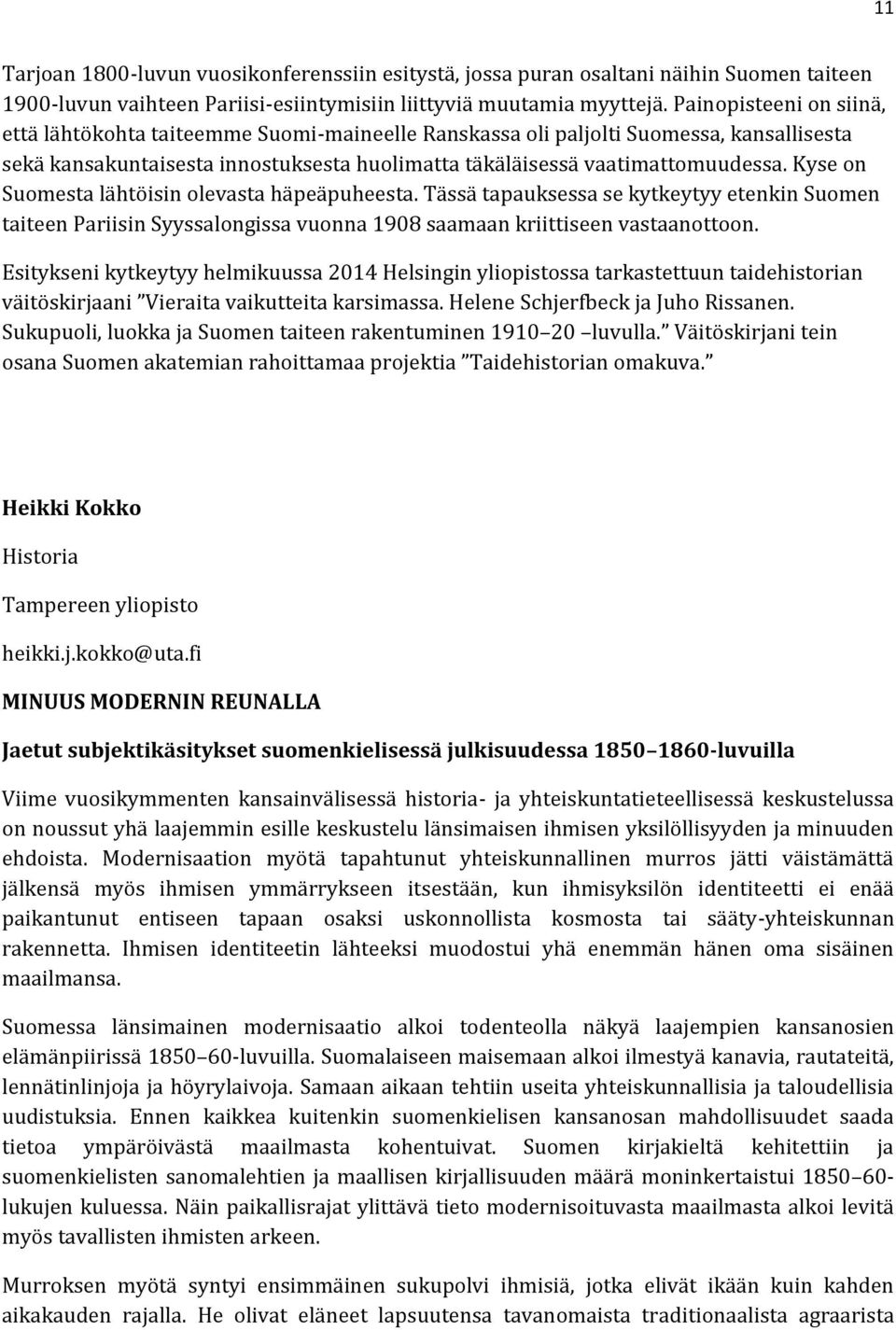 Kyse on Suomesta lähtöisin olevasta häpeäpuheesta. Tässä tapauksessa se kytkeytyy etenkin Suomen taiteen Pariisin Syyssalongissa vuonna 1908 saamaan kriittiseen vastaanottoon.