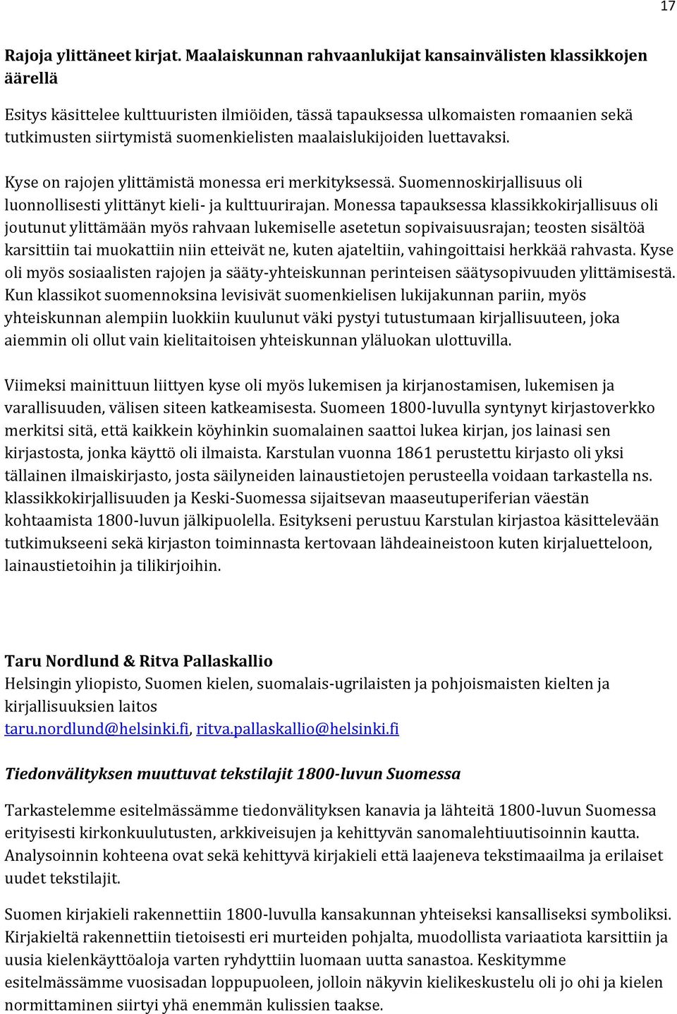 maalaislukijoiden luettavaksi. Kyse on rajojen ylittämistä monessa eri merkityksessä. Suomennoskirjallisuus oli luonnollisesti ylittänyt kieli- ja kulttuurirajan.