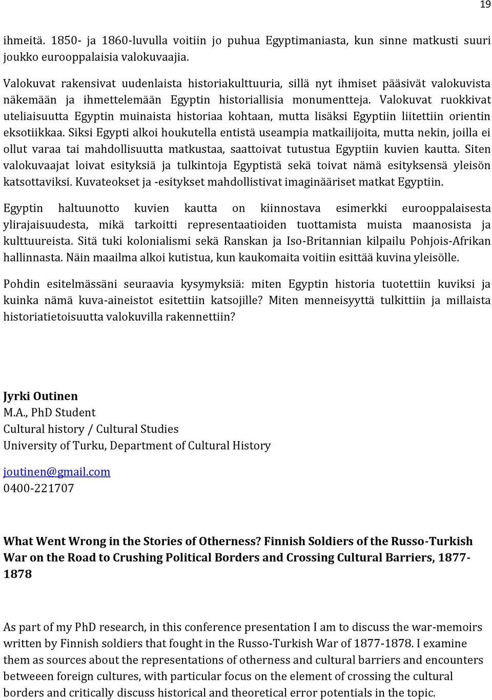 Valokuvat ruokkivat uteliaisuutta Egyptin muinaista historiaa kohtaan, mutta lisäksi Egyptiin liitettiin orientin eksotiikkaa.