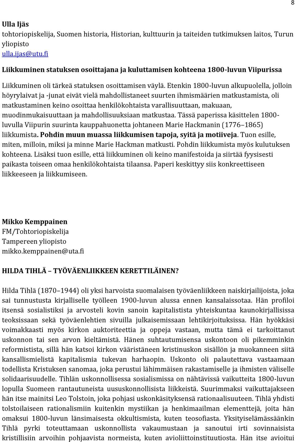 Etenkin 1800-luvun alkupuolella, jolloin höyrylaivat ja -junat eivät vielä mahdollistaneet suurten ihmismäärien matkustamista, oli matkustaminen keino osoittaa henkilökohtaista varallisuuttaan,