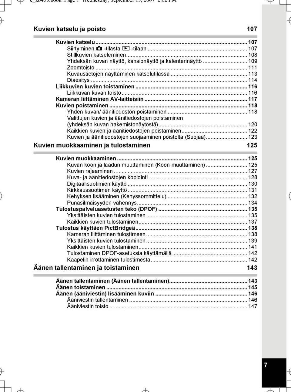 .. 116 Liikkuvan kuvan toisto... 116 Kameran liittäminen AV-laitteisiin... 117 Kuvien poistaminen... 118 Yhden kuvan/ äänitiedoston poistaminen.