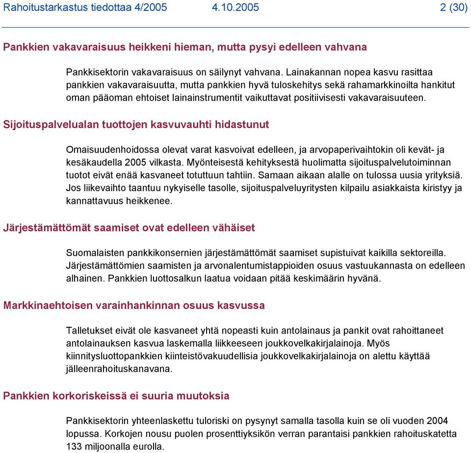 vakavaraisuuteen. Sijoituspalvelualan tuottojen kasvuvauhti hidastunut Omaisuudenhoidossa olevat varat kasvoivat edelleen, ja arvopaperivaihtokin oli kevät- ja kesäkaudella 2005 vilkasta.