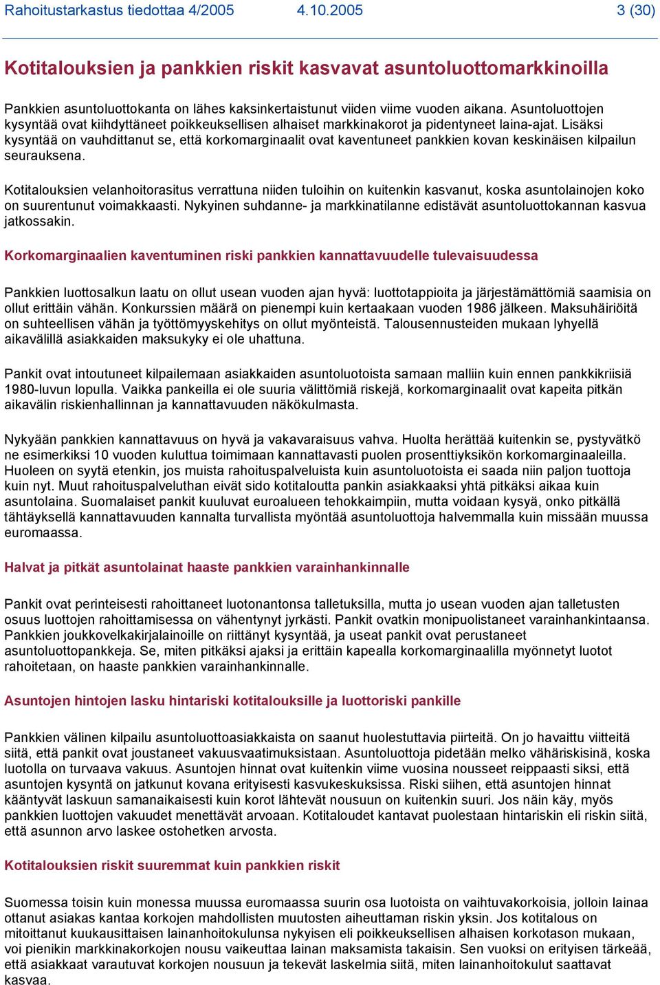 Asuntoluottojen kysyntää ovat kiihdyttäneet poikkeuksellisen alhaiset markkinakorot ja pidentyneet laina-ajat.