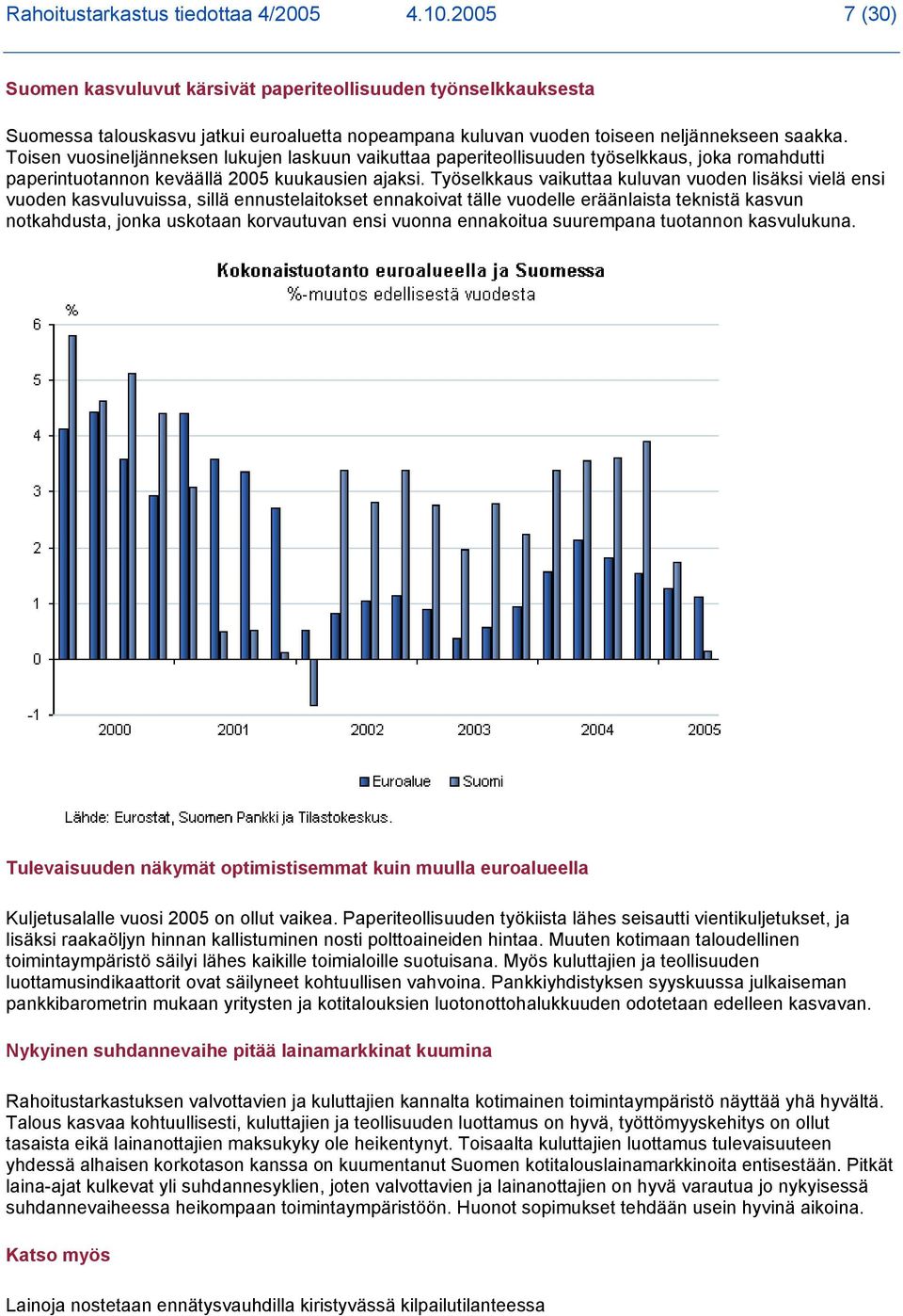 Toisen vuosineljänneksen lukujen laskuun vaikuttaa paperiteollisuuden työselkkaus, joka romahdutti paperintuotannon keväällä 2005 kuukausien ajaksi.