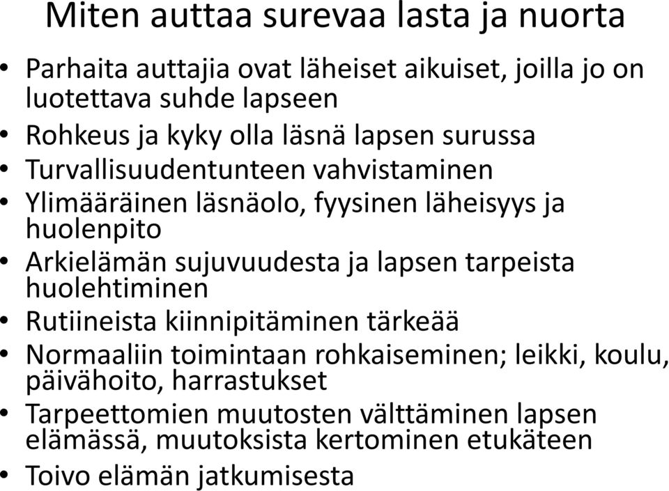 sujuvuudesta ja lapsen tarpeista huolehtiminen Rutiineista kiinnipitäminen tärkeää Normaaliin toimintaan rohkaiseminen; leikki,