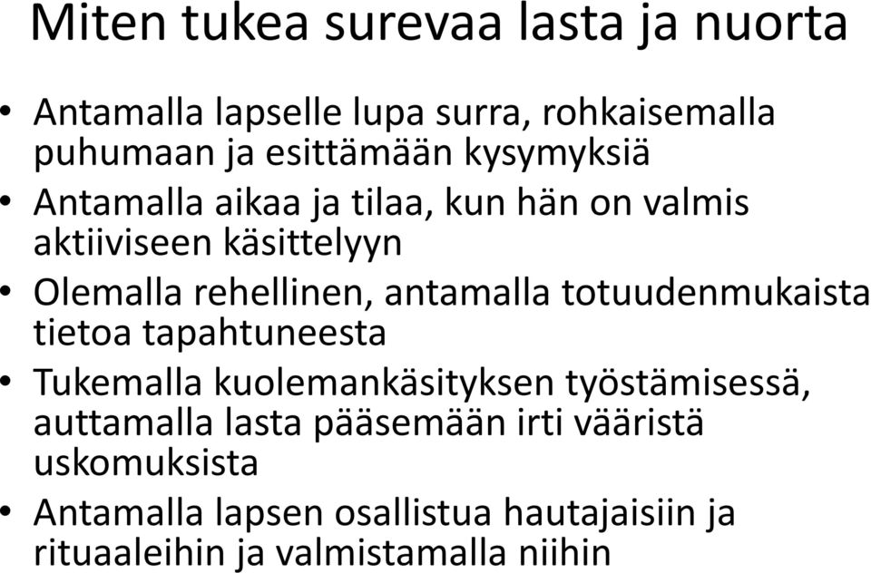 antamalla totuudenmukaista tietoa tapahtuneesta Tukemalla kuolemankäsityksen työstämisessä, auttamalla