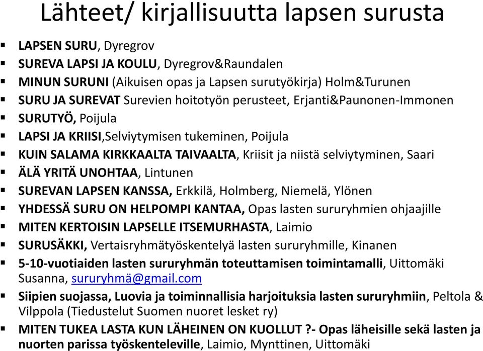 UNOHTAA, Lintunen SUREVAN LAPSEN KANSSA, Erkkilä, Holmberg, Niemelä, Ylönen YHDESSÄ SURU ON HELPOMPI KANTAA, Opas lasten sururyhmien ohjaajille MITEN KERTOISIN LAPSELLE ITSEMURHASTA, Laimio