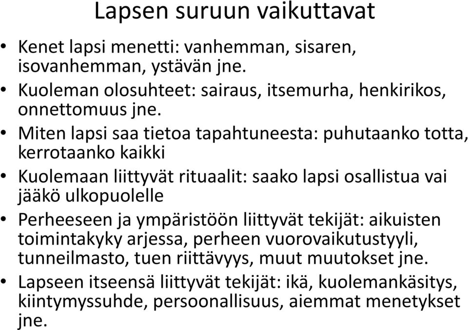 Miten lapsi saa tietoa tapahtuneesta: puhutaanko totta, kerrotaanko kaikki Kuolemaan liittyvät rituaalit: saako lapsi osallistua vai jääkö