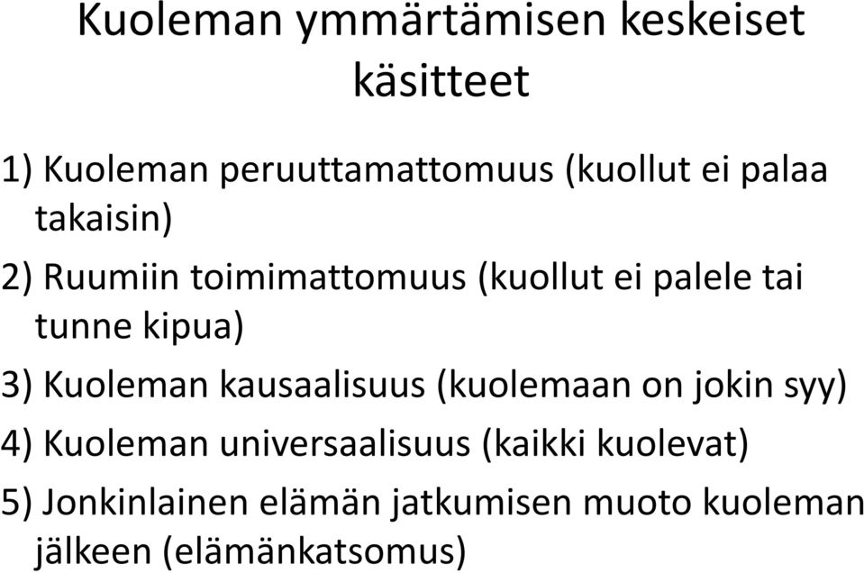3) Kuoleman kausaalisuus (kuolemaan on jokin syy) 4) Kuoleman universaalisuus