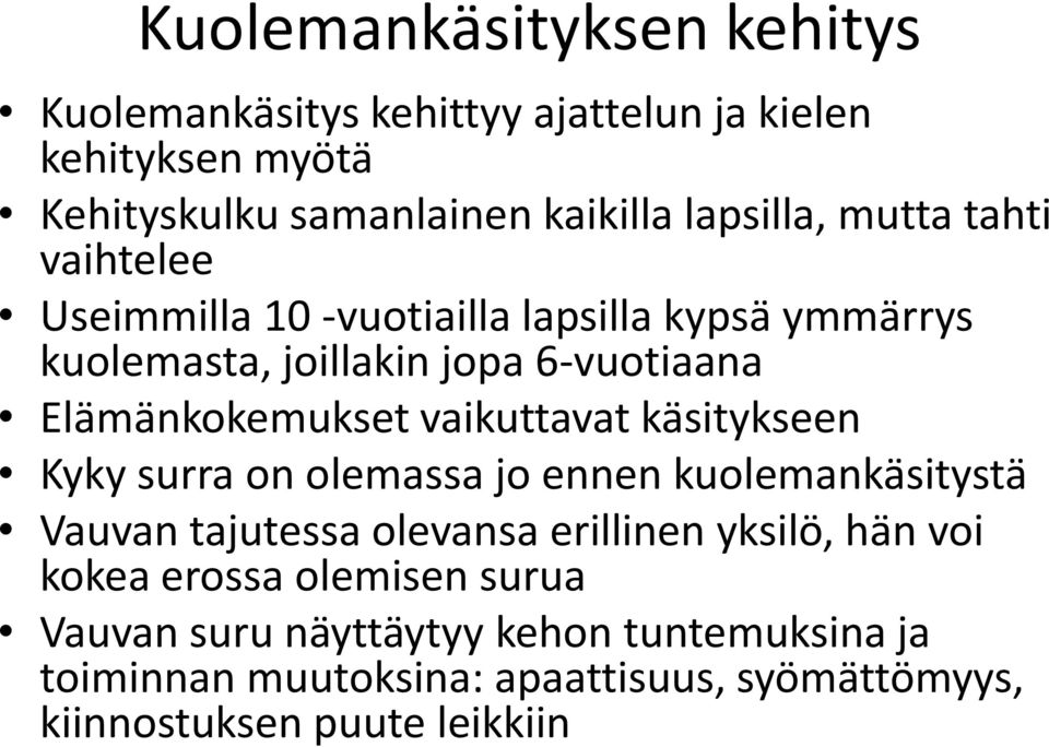vaikuttavat käsitykseen Kyky surra on olemassa jo ennen kuolemankäsitystä Vauvan tajutessa olevansa erillinen yksilö, hän voi kokea