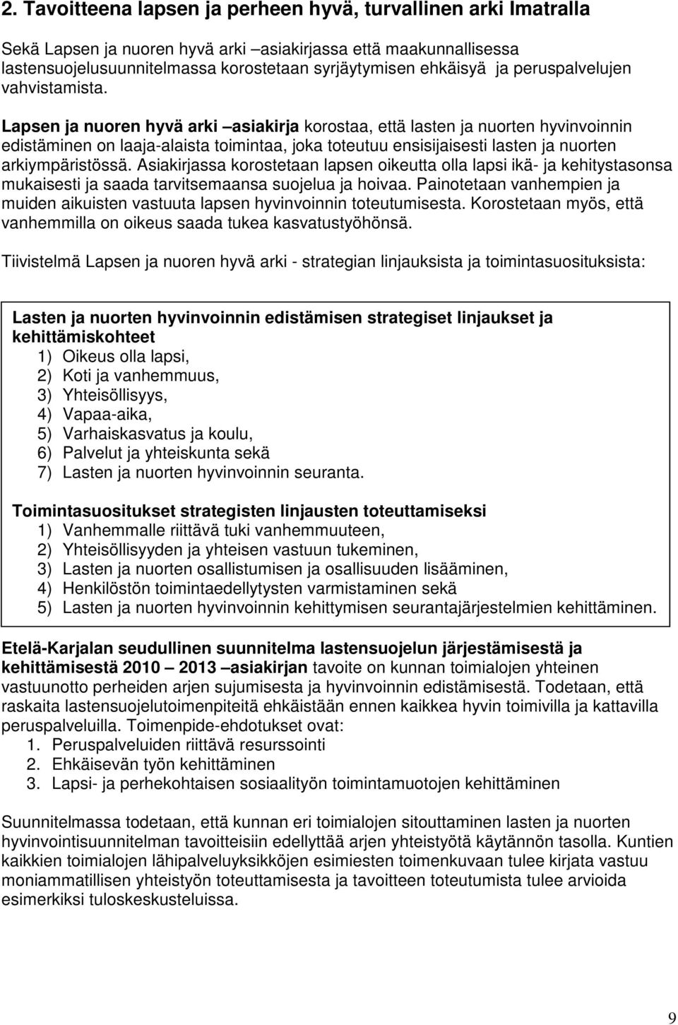 Lapsen ja nuoren hyvä arki asiakirja korostaa, että lasten ja nuorten hyvinvoinnin edistäminen on laaja-alaista toimintaa, joka toteutuu ensisijaisesti lasten ja nuorten arkiympäristössä.