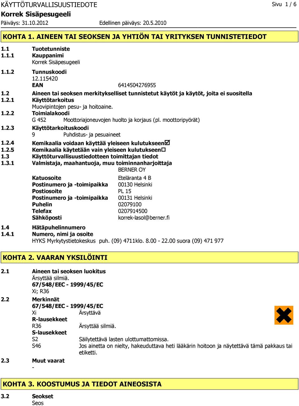 moottoripyörät) 1.2.3 Käyttötarkoituskoodi 9 Puhdistus ja pesuaineet 1.2.4 Kemikaalia voidaan käyttää yleiseen kulutukseenþ 1.2.5 Kemikaalia käytetään vain yleiseen kulutukseen 1.