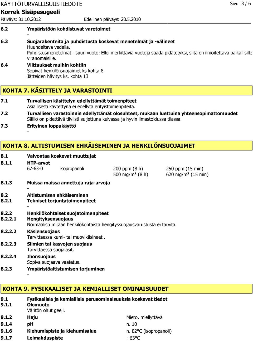 Jätteiden hävitys ks. kohta 13 KOHTA 7.