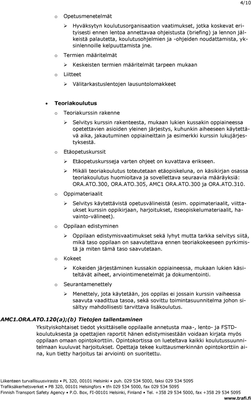 Termien määritelmät Keskeisten termien määritelmät tarpeen mukaan Liitteet Välitarkastuslentjen lausuntlmakkeet Teriakulutus Teriakurssin rakenne Selvitys kurssin rakenteesta, mukaan lukien kussakin