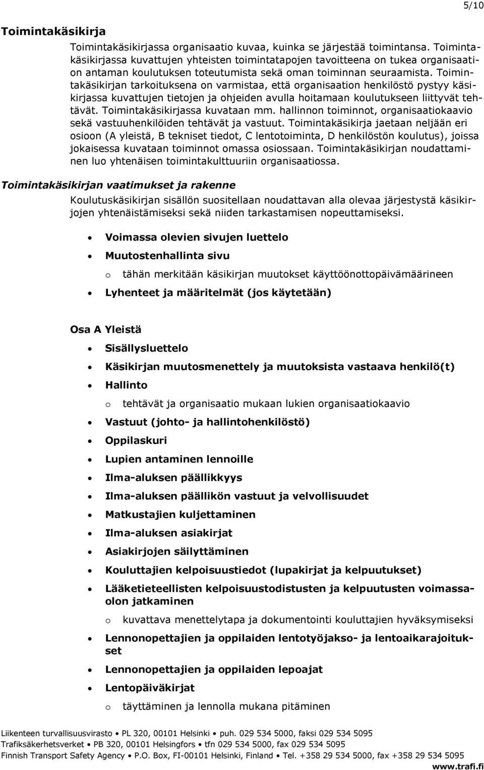 Timintakäsikirjan tarkituksena n varmistaa, että rganisaatin henkilöstö pystyy käsikirjassa kuvattujen tietjen ja hjeiden avulla hitamaan kulutukseen liittyvät tehtävät.