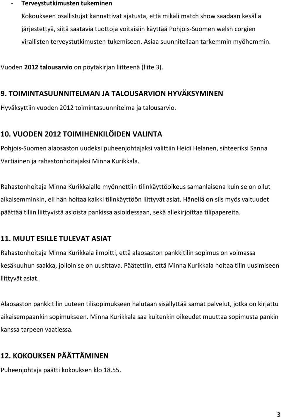 TOIMINTASUUNNITELMAN JA TALOUSARVION HYVÄKSYMINEN Hyväksyttiin vuoden 2012 toimintasuunnitelma ja talousarvio. 10.