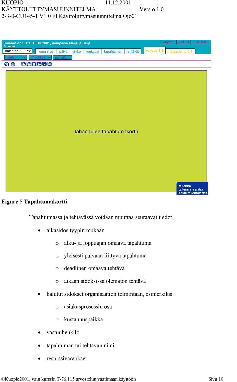 palaute tähän tulee tapahtumakortti Figure 5 Tapahtumakortti Tapahtumassa ja tehtävässä voidaan muuttaa seuraavat tiedot aikasidos tyypin mukaan o alku- ja loppuajan omaava