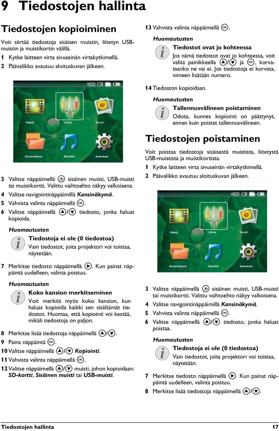 Jos tiedostoja ei korvata, nimeen lisätään numero. 14 Tiedoston kopioidaan. Tallennusvälineen poistaminen Odota, kunnes kopiointi on päättynyt, ennen kuin poistat tallennusvälineen.