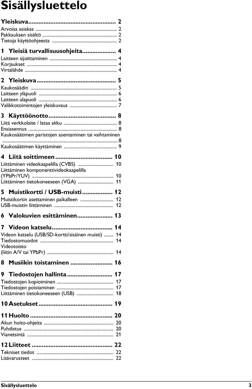 .. 8 Kaukosäätimen paristojen asentaminen tai vaihtaminen...8 Kaukosäätimen käyttäminen... 9 4 Liitä soittimeen... 10 Liittäminen videokaapelilla (CVBS).