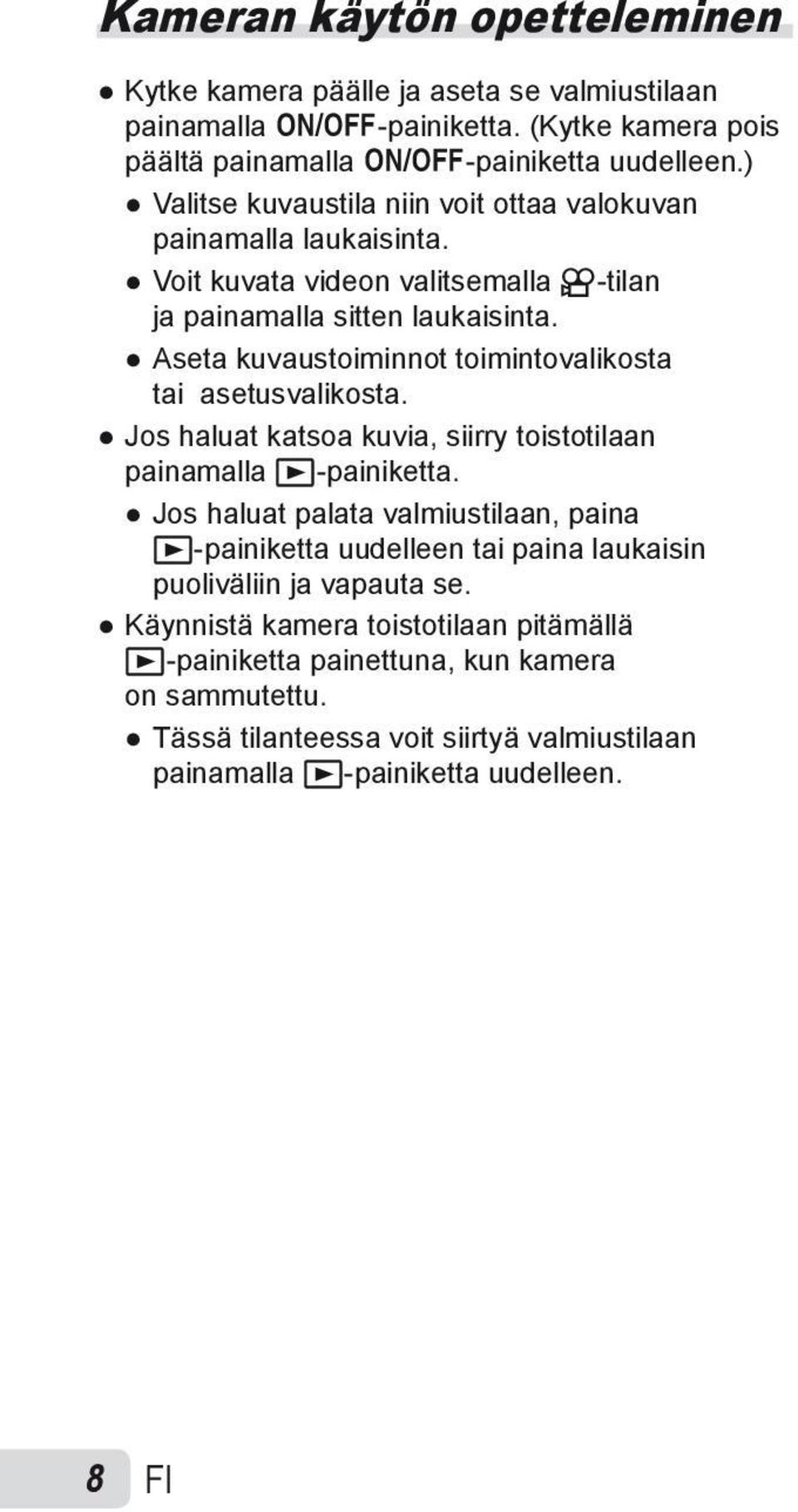 Aseta kuvaustoiminnot toimintovalikosta tai asetusvalikosta. Jos haluat katsoa kuvia, siirry toistotilaan painamalla q-painiketta.