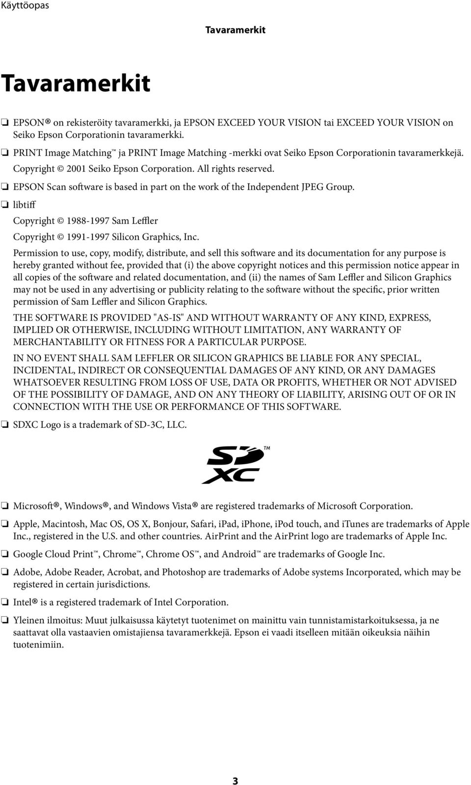 EPSON Scan software is based in part on the work of the Independent JPEG Group. libtiff Copyright 1988-1997 Sam Leffler Copyright 1991-1997 Silicon Graphics, Inc.