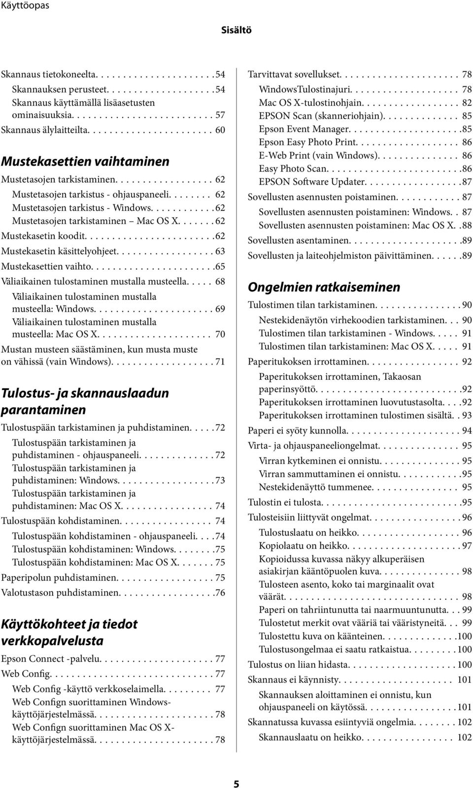 ..63 Mustekasettien vaihto...65 Väliaikainen tulostaminen mustalla musteella..... 68 Väliaikainen tulostaminen mustalla musteella: Windows...69 Väliaikainen tulostaminen mustalla musteella: Mac OS X.