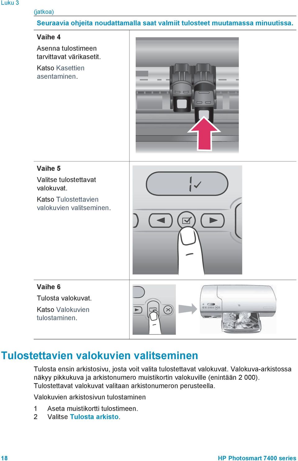 Tulostettavien valokuvien valitseminen Tulosta ensin arkistosivu, josta voit valita tulostettavat valokuvat.