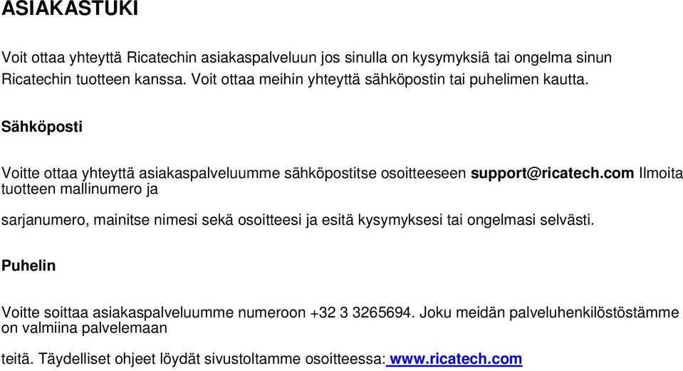 Sähköposti Voitte ottaa yhteyttä asiakaspalveluumme sähköpostitse osoitteeseen support@ricatech.