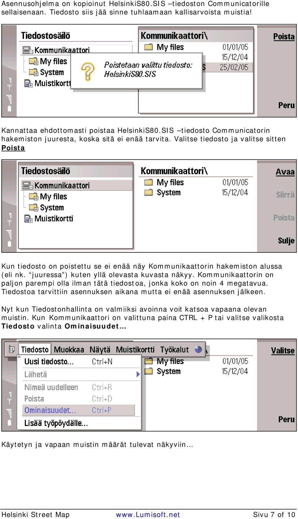 Valitse tiedosto ja valitse sitten Poista Kun tiedosto on poistettu se ei enää näy Kommunikaattorin hakemiston alussa (eli nk. juuressa ) kuten yllä olevasta kuvasta näkyy.