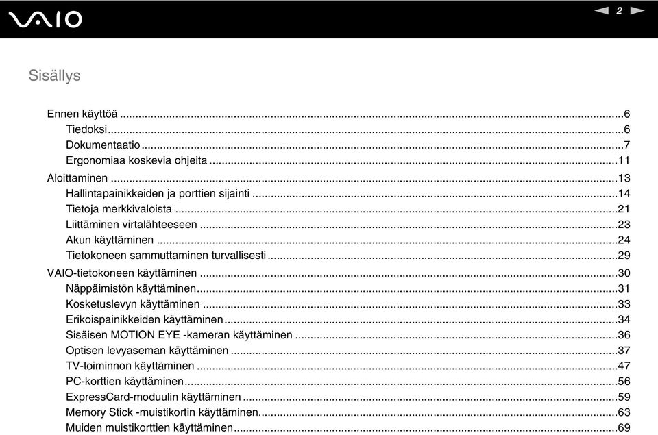 ..30 äppäimistön käyttäminen...31 Kosketuslevyn käyttäminen...33 Erikoispainikkeiden käyttäminen...34 Sisäisen MOTIO EYE -kameran käyttäminen.