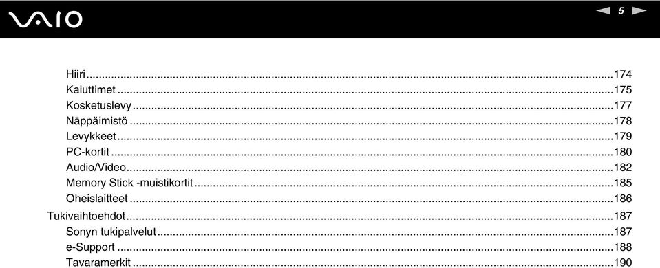 ..182 Memory Stick -muistikortit...185 Oheislaitteet.