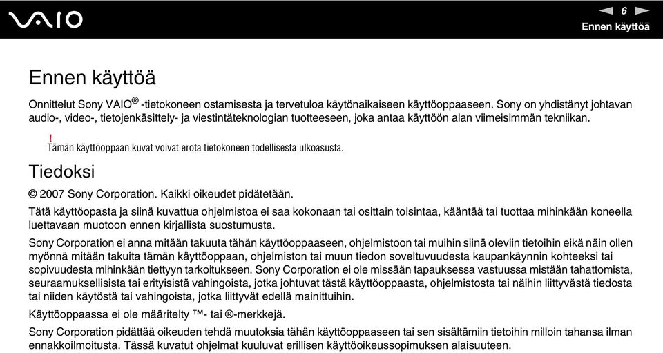 ! Tämän käyttöoppaan kuvat voivat erota tietokoneen todellisesta ulkoasusta. Tiedoksi 2007 Sony Corporation. Kaikki oikeudet pidätetään.