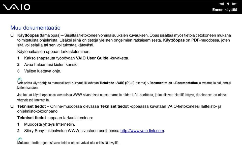 Käytönaikaisen oppaan tarkasteleminen: 1 Kaksoisnapsauta työpöydän VAIO User Guide -kuvaketta. 2 Avaa haluamasi kielen kansio. 3 Valitse luettava ohje.