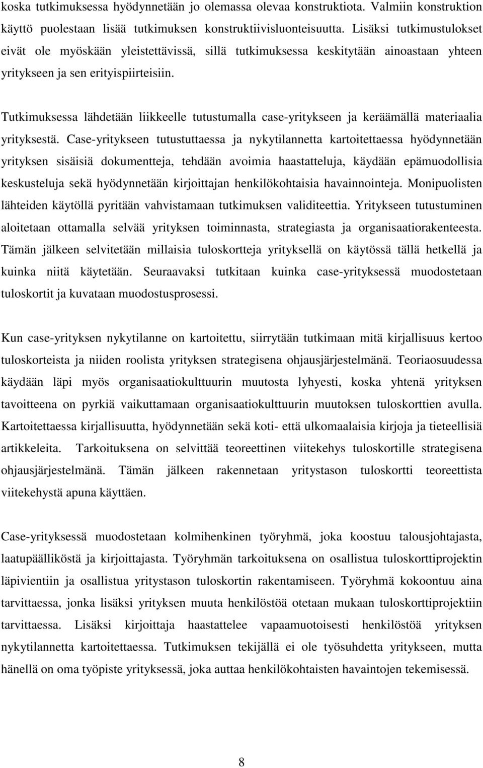 Tutkimuksessa lähdetään liikkeelle tutustumalla case-yritykseen ja keräämällä materiaalia yrityksestä.