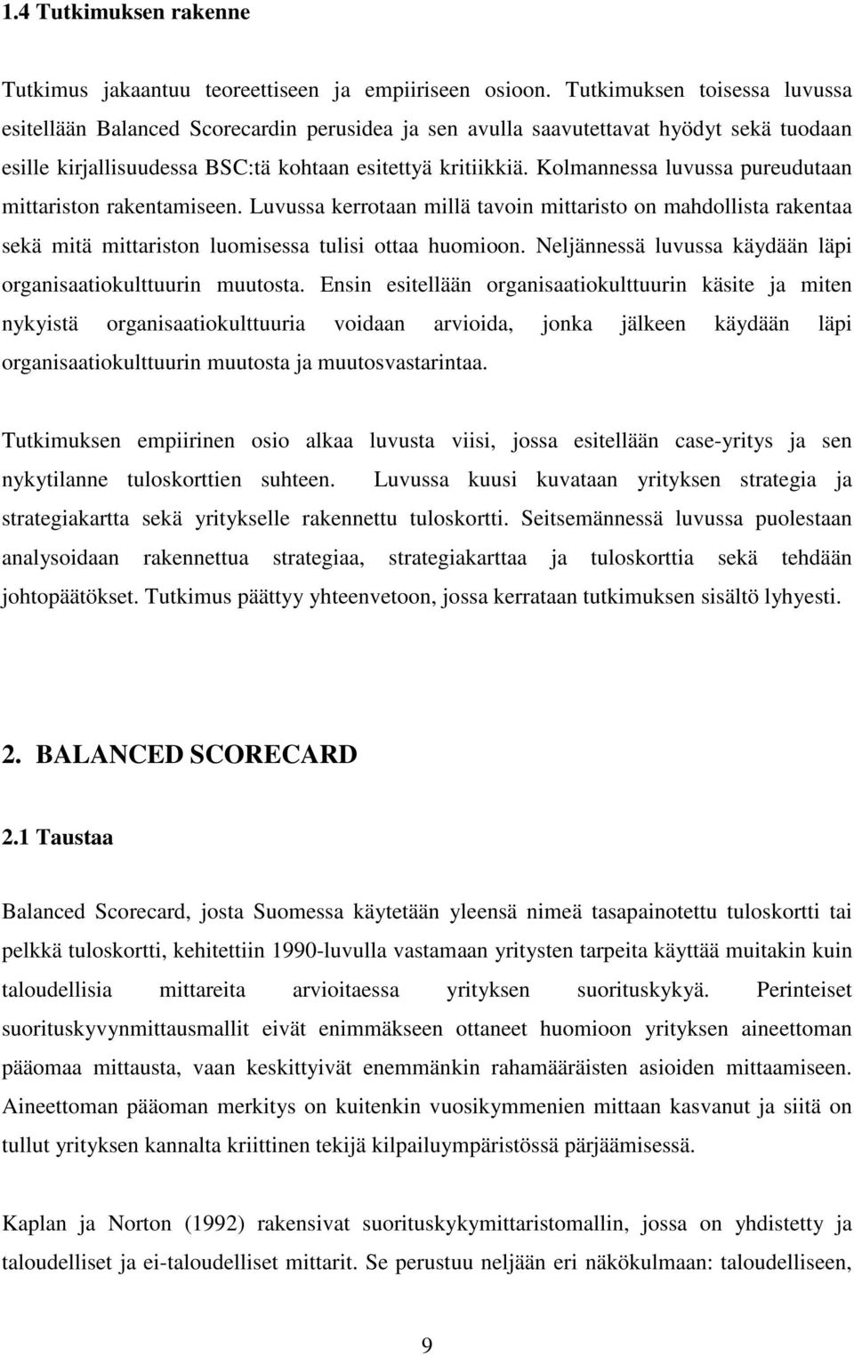 Kolmannessa luvussa pureudutaan mittariston rakentamiseen. Luvussa kerrotaan millä tavoin mittaristo on mahdollista rakentaa sekä mitä mittariston luomisessa tulisi ottaa huomioon.